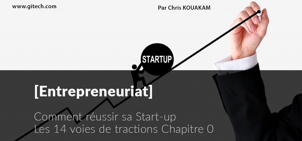 Comment réussir sa startup - Les 14 voies de tractions Chapitre 0