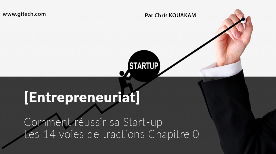 Comment réussir sa startup - Les 14 voies de tractions Chapitre 0